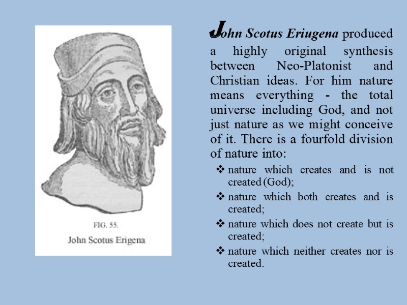 John Scotus Eriugena produced a highly original synthesis between Neo-Platonist and Christian ideas. For